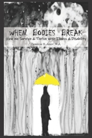 When Bodies Break: How we survive and thrive with illness and disability 1790541549 Book Cover