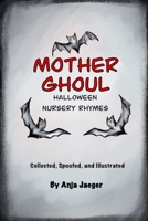Mother Ghoul : Halloween Nursery Rhymes 1737554429 Book Cover