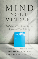 Mind Your Mindset: The Science That Shows Success Starts with Your Thinking 0801094704 Book Cover