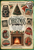 Short Stories Of Christmas Nostalgic Christmas Stories From The 1950s to 1980s: A Timeless Christmas Short Stories For Adults 3106264209 Book Cover