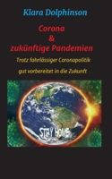 Corona & zukünftige Pandemien: Trotz fahrlässiger Coronapolitik sicher in die Zukunft 3347235347 Book Cover