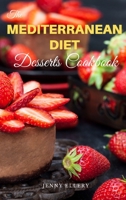 The Mediterranean Diet Desserts Cookbook: Healthies and Satisfying Desserts Recipes with Low-Calories for Busy People on a Mediterranean Diet. 50 Recipes with Pictures null Book Cover