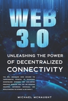Web 3.0: Unleashing the Power of Decentralized Connectivity B0C6WB16ZV Book Cover