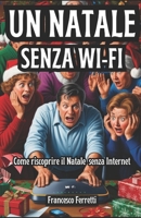 Un Natale senza Wi-Fi - Manuale di Sopravvivenza: Come riscoprire il Natale senza Internet (e restare sani di mente)! (Italian Edition) B0DPN4DLHF Book Cover