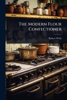The Modern Flour Confectioner 1024932176 Book Cover