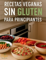 Recetas Veganas Sin Gluten para Principiantes: Fácil, rico y 100% plant-based (Spanish Edition) B0FHFTDTHW Book Cover