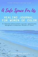 A Safe Space For Us: Healing Journal for Women of Color 1793012547 Book Cover