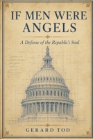 If Men Were Angels: A Defense of the Republic's Soul (A Civic Essay Series) B0GYLJLG86 Book Cover