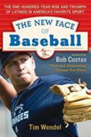 The New Face of Baseball: The One-Hundred-Year Rise and Triumph of Latinos in America's Favorite Sport 0060536314 Book Cover