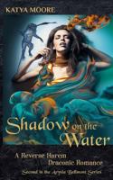 Shadow on the Water: A Reverse Harem Draconic Romance 172479082X Book Cover