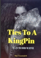 TIES to a KingPin: The Less You Know The Better! 1105782905 Book Cover