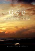 God Is More Than a Good Idea 1462885470 Book Cover