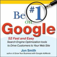 Be #1 on Google: 52 Fast and Easy Search Engine Optimization Tools to Drive Customers to Your Web Site 0071629602 Book Cover