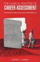 The Clinical Practice of Career Assessment: Interests, Abilities, and Personality 1557981191 Book Cover
