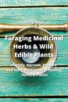 Foraging Medicinal Herbs & Wild Edible Plants: Identify, Harvest, Prepare and Store Wild Foods & Healing Herbs & Plants 9954007377 Book Cover