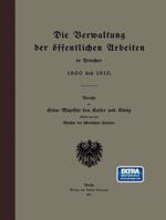 Die Verwaltung Der Offentlichen Arbeiten in Preussen 1900 Bis 1910: Bericht an Seine Majestat Den Raiser Und Ronig 3642940617 Book Cover