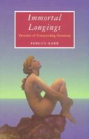 Immortal Longings: Versions of Transcending Humanity 026801180X Book Cover