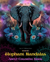 Elephant Mandalas Adult Coloring Book Anti-Stress and Relaxing Mandalas to Promote Creativity: Mystical Elephant Designs to Relieve Stress and Balance the Mind B0C67TLX5N Book Cover