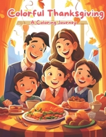 Colorful Thanksgiving: A Coloring Journey: Happy Gobbles: Thanksgiving Scenes to Color. Pilgrim Playtime: A Thanksgiving Coloring Adventure. Give Thanks with Color: A Thanksgiving Day Coloring Book B0CNKZY243 Book Cover