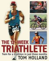 The 12-Week Triathlete: Train for a Triathlon in Just Three Months 1592331262 Book Cover