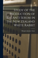 Study of the Production of Rh' Anti Serum in the New Zealand White Rabbit 1015249213 Book Cover
