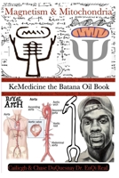 Kemetic Naturopathy: Magnetism & Mitochondria: KeMedicine the Batana Oil Book (TRUE & LIVING KEMETIC SCIENCE) B0F6KQSKH3 Book Cover