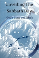 Unveiling The Sabbath Day: God's day not Man's B08PXFV6PP Book Cover