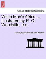 White Man's Africa ... Illustrated by R. C. Woodville, etc. 1241494355 Book Cover