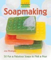 Kids' Crafts: Soapmaking: 50 Fun & Fabulous Soaps to Melt & Pour (Lark Kids' Crafts) 1579906745 Book Cover