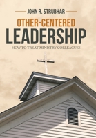 Other-Centered Leadership: How to Treat Ministry Colleagues 1973684462 Book Cover