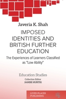 Imposed identities and British further education: The experiences of learners classified as low ability 1915271150 Book Cover