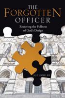 The Forgotten Officer: Restoring the Fullness of God's Design 1512732850 Book Cover
