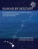 Hawaii by Sextant: An In-Depth Exercise in Celestial Navigation Using Real Sextant Sights and Logbook Entries 091402518X Book Cover