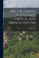 On the Grand Tour Italy, Corsica, and France 1765-1766 - Primary Source Edition 1016051824 Book Cover