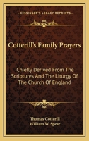 Cotterill's Family Prayers: Derived Chiefly from the Language of the Scriptures, and the Liturgy of the Church of England 1149365102 Book Cover