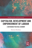 Capitalism, Development and Empowerment of Labour: A Heterodox Political Economy 103202240X Book Cover