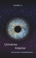 Universo Interior: Psicología transpersonal, conciencia y el viaje hacia lo profundo del ser (Spanish Edition) B0F7PQGFNB Book Cover