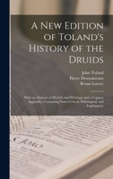 A New Edition of Toland's History of the Druids: With an Abstract of His Life and Writings; and a Copious Appendix, Containing Notes Critical, Philological, and Explanatory 1015199828 Book Cover