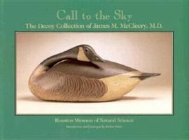 Call to the Sky: The Decoy Collection of James M. McCleery, M.D. 088415047X Book Cover