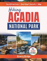 Hiking Acadia National Park: Discover 50+ scenic trails with ratings, summit views, tide pools, maps, and local tips B0FNL1YP11 Book Cover