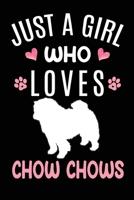 Just A Girl Who Loves Chow Chows: Chow Chow Dog Owner Lover Gift Diary Blank Date & Blank Lined Notebook Journal 6x9 Inch 120 Pages White Paper 1673506860 Book Cover
