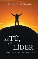 Sé tú, sé líder. Haz que las cosas sucedan B0CKY91GHB Book Cover