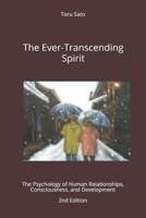 The Ever-Transcending Spirit: The Psychology of Human Relationships, Consciousness, and Development 0595290043 Book Cover