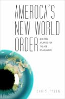 Ameroca's New World Order: A Global Atlantis for the Age of Aquarius 1617778737 Book Cover