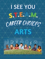 I See You S.T.E.A.M Career Choices for Arts B0C6444KW9 Book Cover