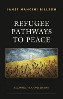Refugee Pathways to Peace: Escaping the Chaos of War 1666925551 Book Cover