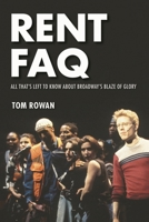 Rent FAQ: All That's Left to Know about Broadway's Blaze of Glory 1495051455 Book Cover