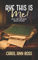 Aye This Is Me!: Privi fae the auld green folder B0GWHCMLWC Book Cover