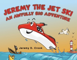 Jeremy the Jet Ski - An Awfully Big Adventure 103586827X Book Cover