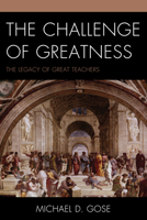 The Challenge of Greatness: The Legacy of Great Teachers 1610480902 Book Cover